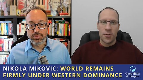 Nikola Mikovic: World Remains Firmly Under Western Dominance