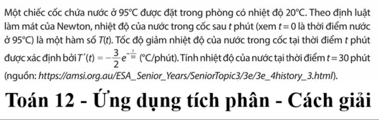 Toán 12 Một chiếc cốc chứa nước ở 95oC được đặt trong phòng có nhiệt độ 20oC. Theo định luật làm mát