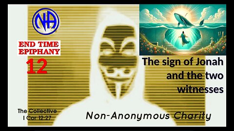 End Time Epiphany 12 - The Sign of Jonah and the Two Witnesses