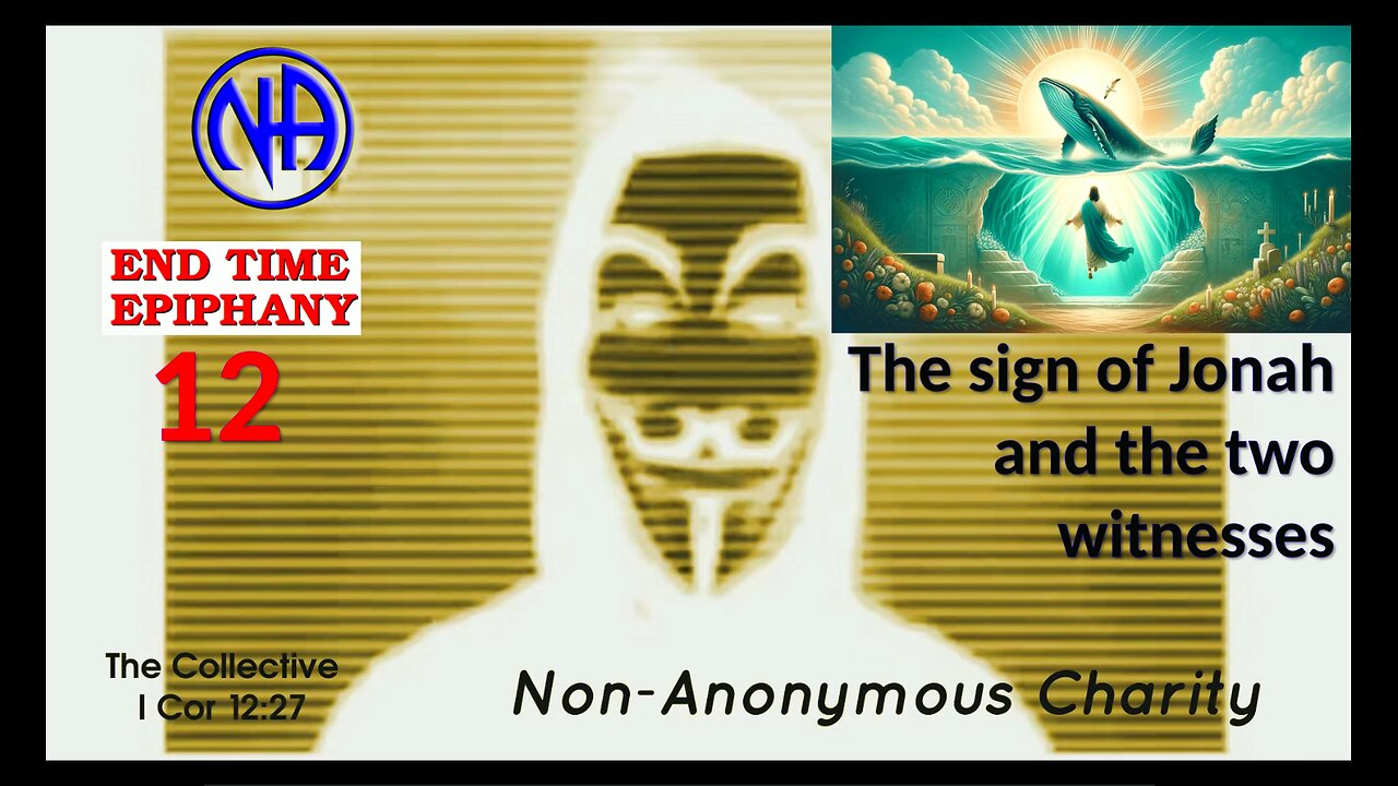 End Time Epiphany 12 - The Sign of Jonah and the Two Witnesses