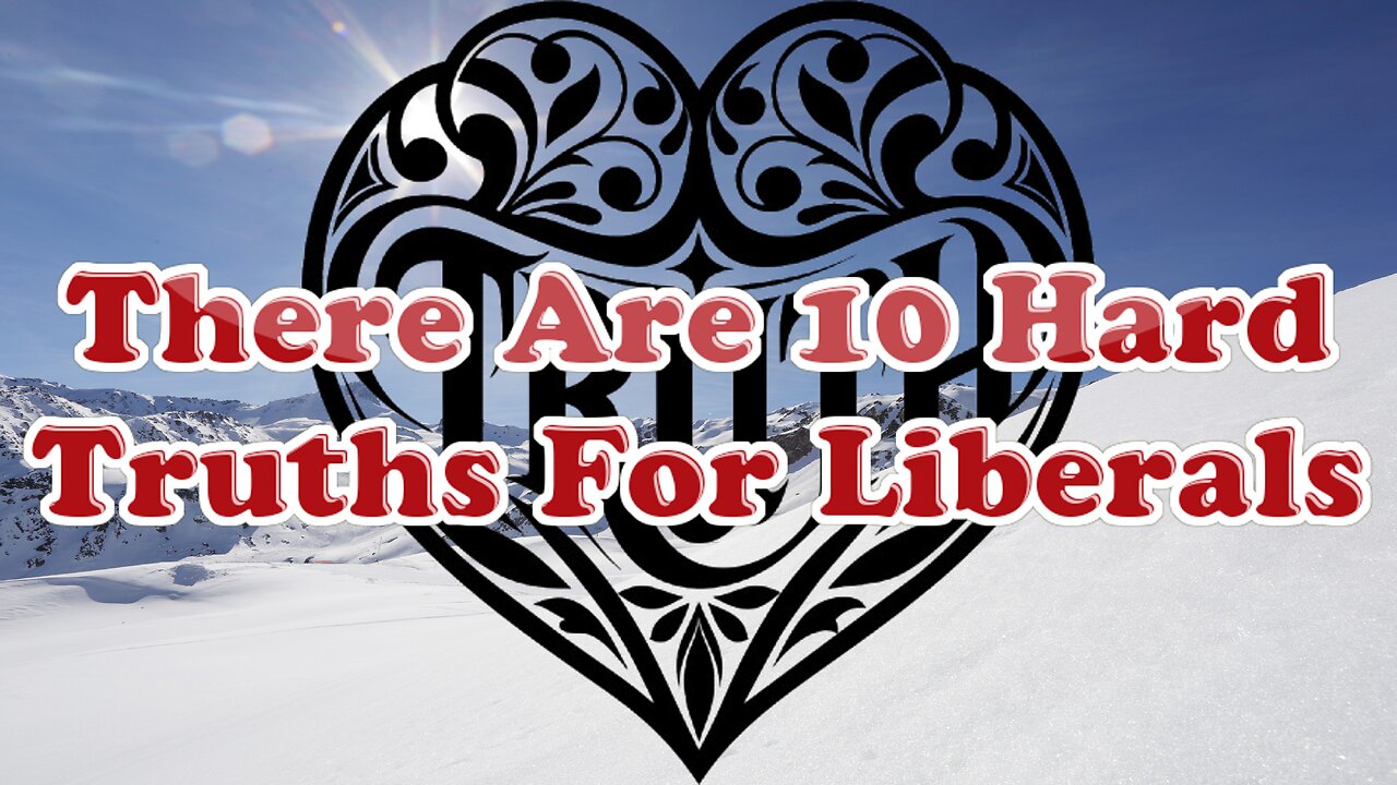 There Are 10 Hard Truths For Liberals