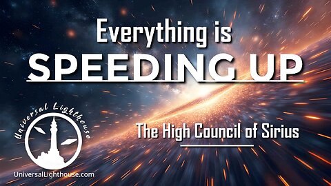 Everything is SPEEDING UP ~ The High Council of Sirius