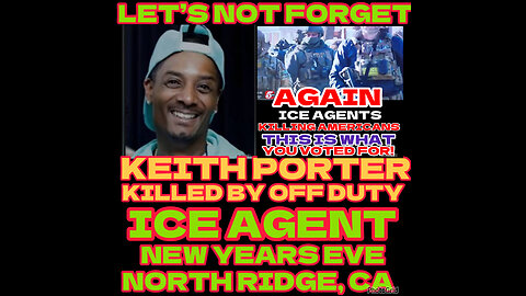 CSV #69 KEITH PORTER WAS KILLED NEW YEARS EVERY BY ICE AGENT….