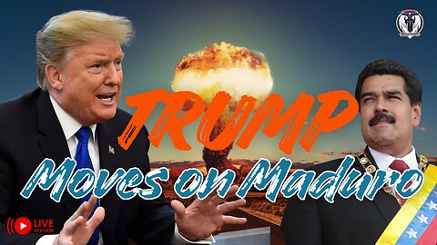Trump Moves on Maduro