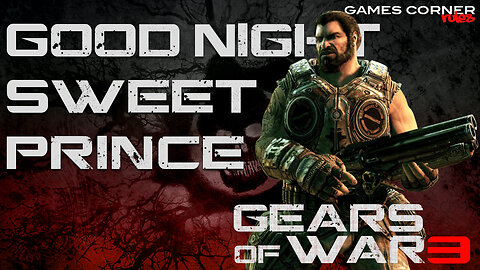 Gears Of War 3 - Good Night Sweet Prince