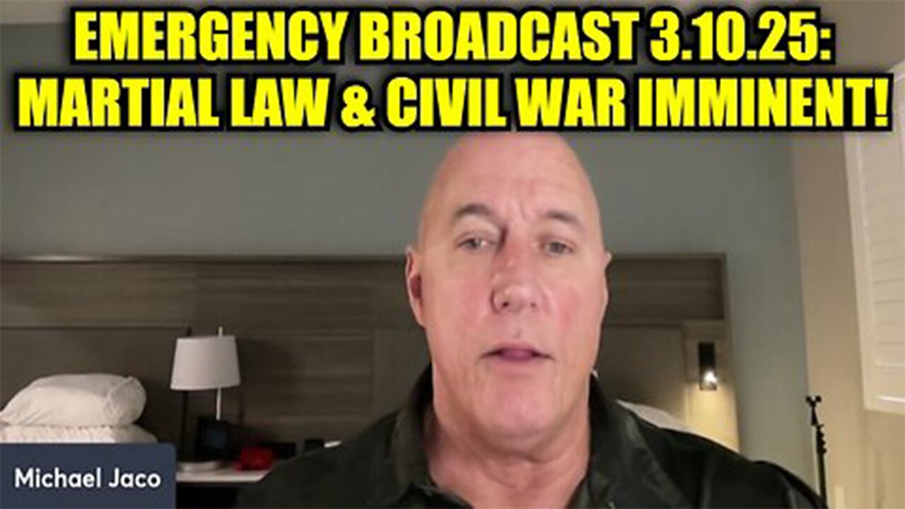 Michael Jaco: Emergency Broadcast 3.10.25: Martial Law & Civil War Imminent