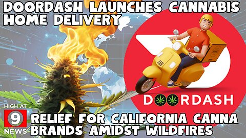 Wildfire Crisis Cuts Callifornia Cannabis Some Slack, And DoorDash Launches Cannabis Home Delivery