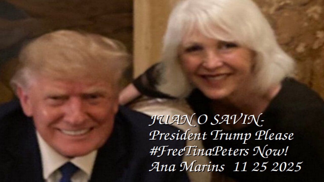 JUAN O SAVIN- President Trump #FreeTinaPeters Now! - Ana Marins, Qranker 11 25 2025