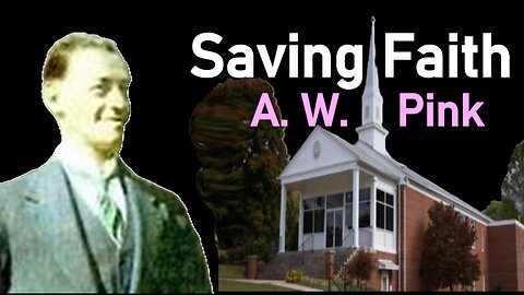 Saving Faith 2 - A. W. Pink / Studies in the Scriptures / Christian Audio Books