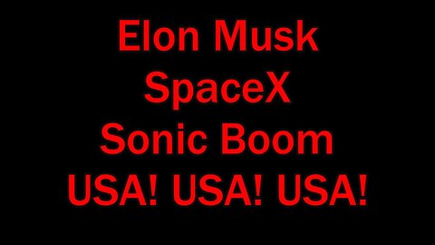 Elon Musk SpaceX Sonic Boom USA! USA! USA!