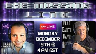 [The Missing Link Live] Int 940 with David Weiss known as Flat Earth Dave [Dec 9, 2024]