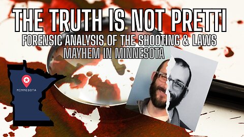 MAYHEM IN M INNESOTA - The TRUTH is NOT PRETTI! Forensic Analysis of the shooting and the law!