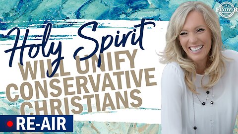 RE-AIR AT 8:30PM CST: Holy Spirit will Unify Conservative Christians - The Prophetic Report with Stacy Whited