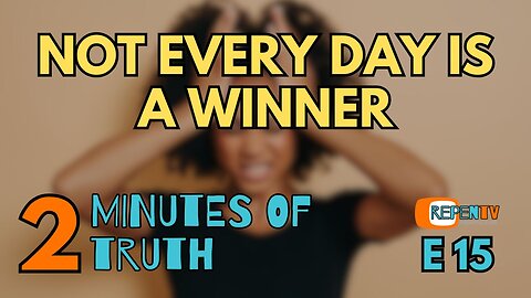 2 Minutes of Truth Ep 15 - Not Every Day Is A Winner