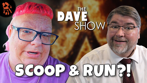 The Dave Show | Woke Lefty MELTDOWNS: Scoop & Run, Is The New Plan?!