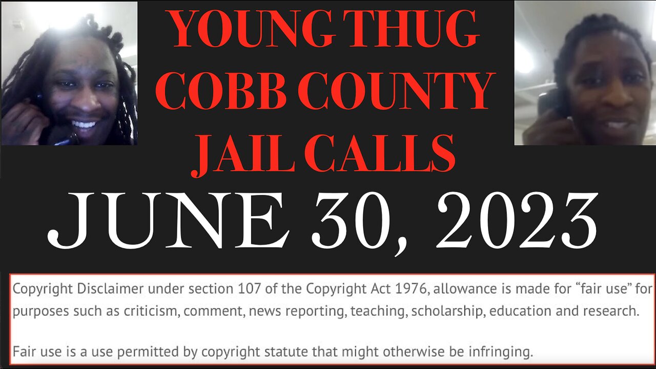 ALL OF YOUNG THUGS COBB COUNTY JAIL CALLS UNCENSORED EPISODE 19 : JUNE 30, 2023