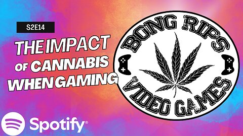 Bong Rips and Video Games S2E14 | The Impact of Cannabis