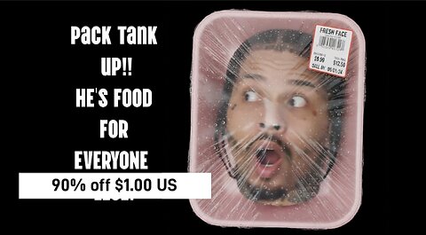 PACK TANK UP! HE IS FOOD FOR EVERYONE!!!!