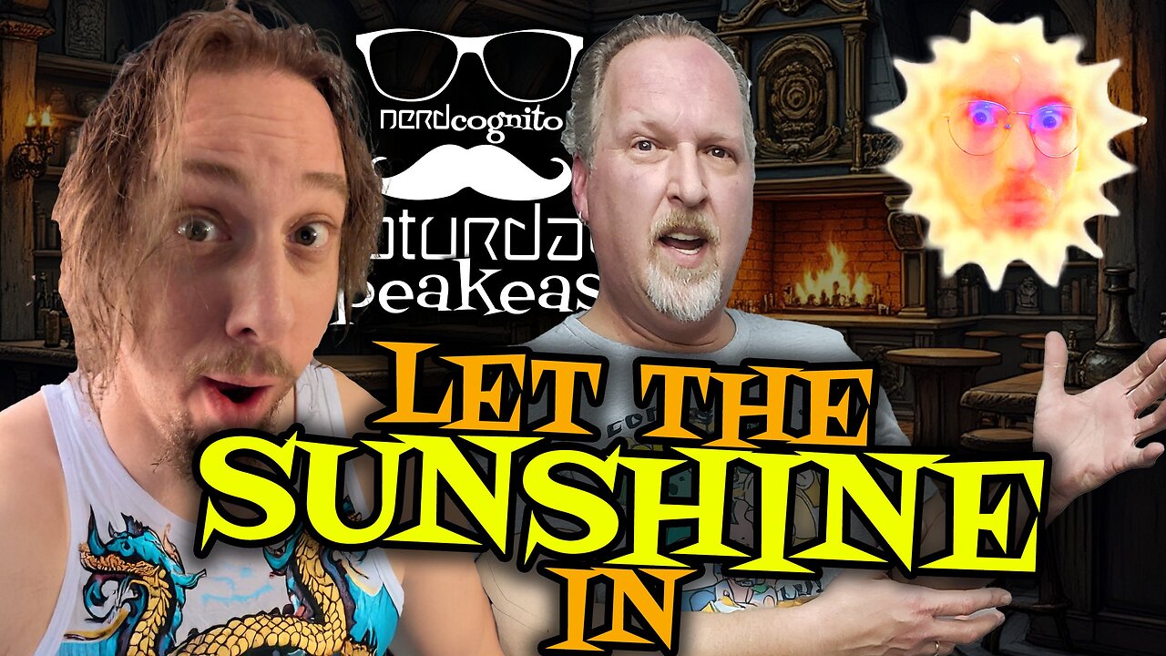 Nerdcongito's Saturday Speakeasy - Let the Sunshine In! - 03.08.2025