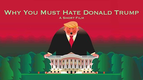 This Is Why You Must Hate Donald Trump A Short Film