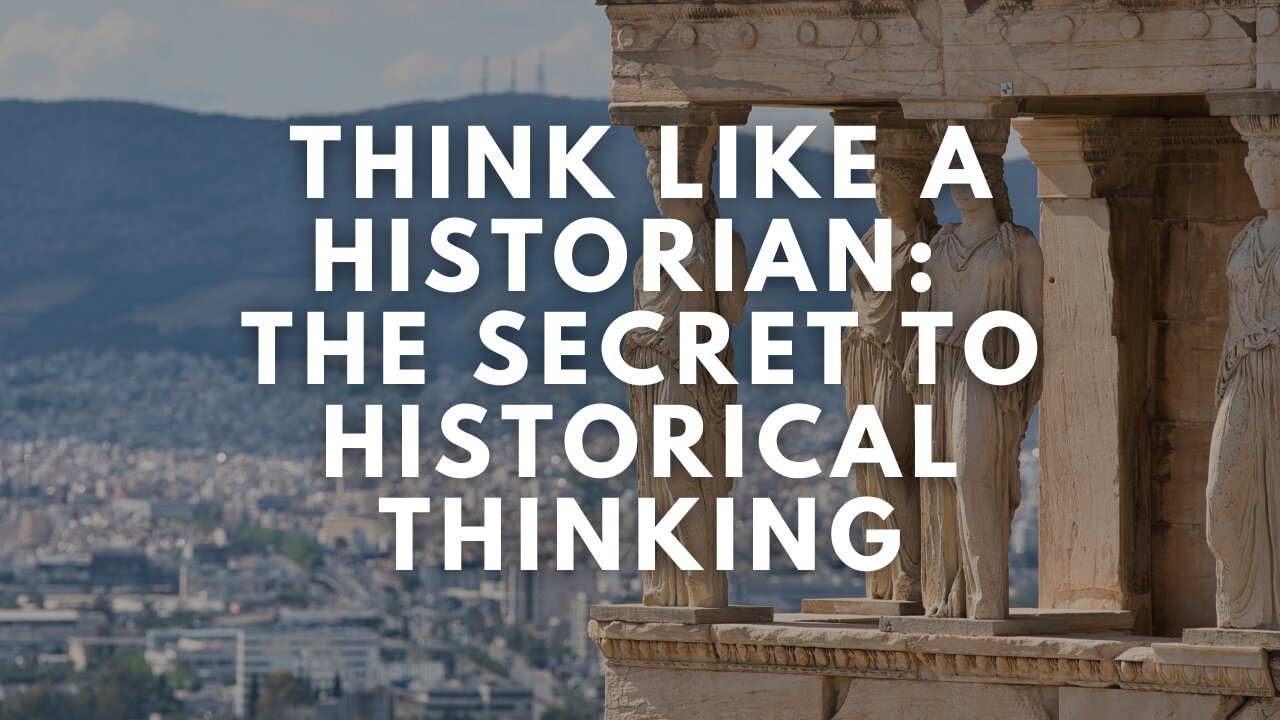 Think Like a Historian: The Secret to Historical Thinking
