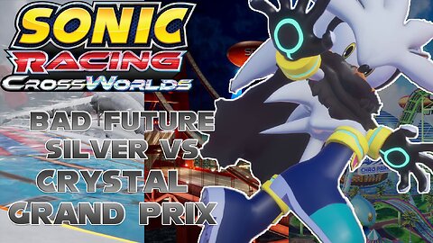 Bad Future Silver vs Crystal Grand Prix - Sonic Racing Crossworlds -By MVPando_ [Many Losses]