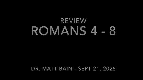 Review of Romans chapters 4 through 8 - Dr. Matt Bain