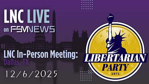 LNC In-Person Meeting Live Coverage Post-Lunch 12/6/25