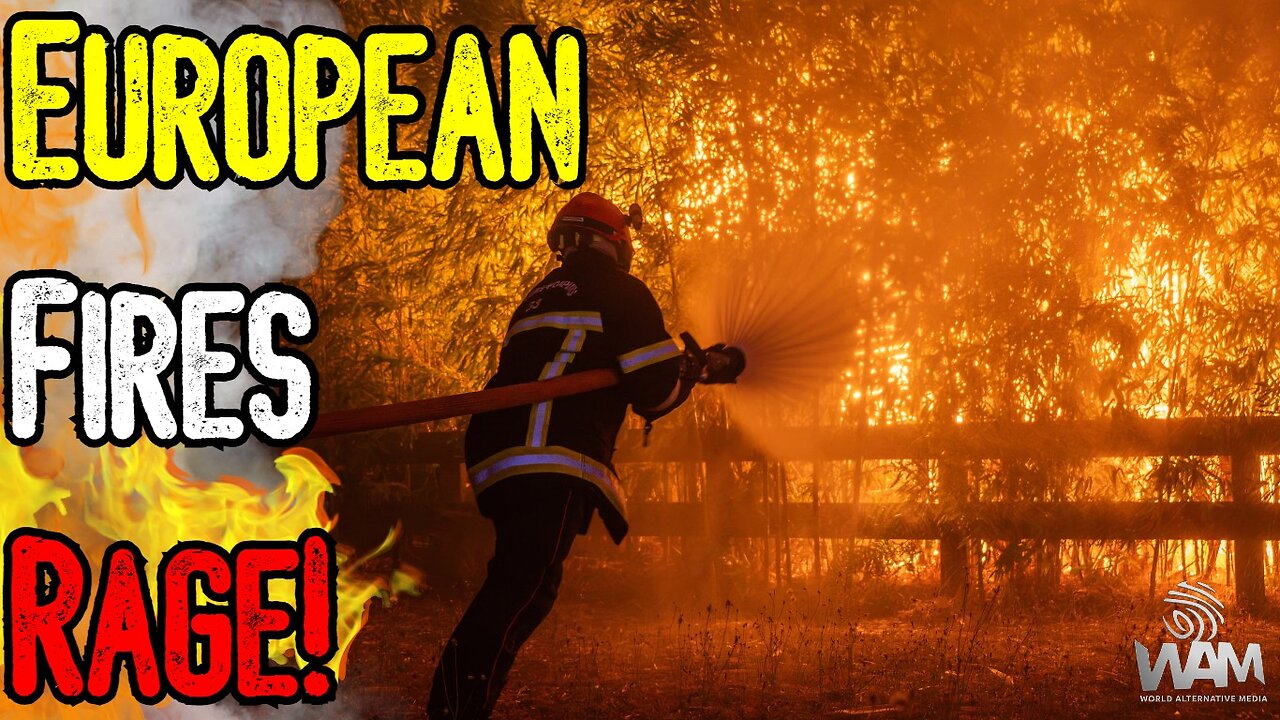 EUROPEAN FIRES RAGE! - What's Starting The Fires?