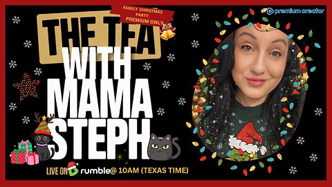 The Tea With Mama Steph (Episode 58) Family Christmas Party (Premium Only)