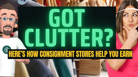 Turn Clutter Into Cash: The Simple Guide to Consignment Stores