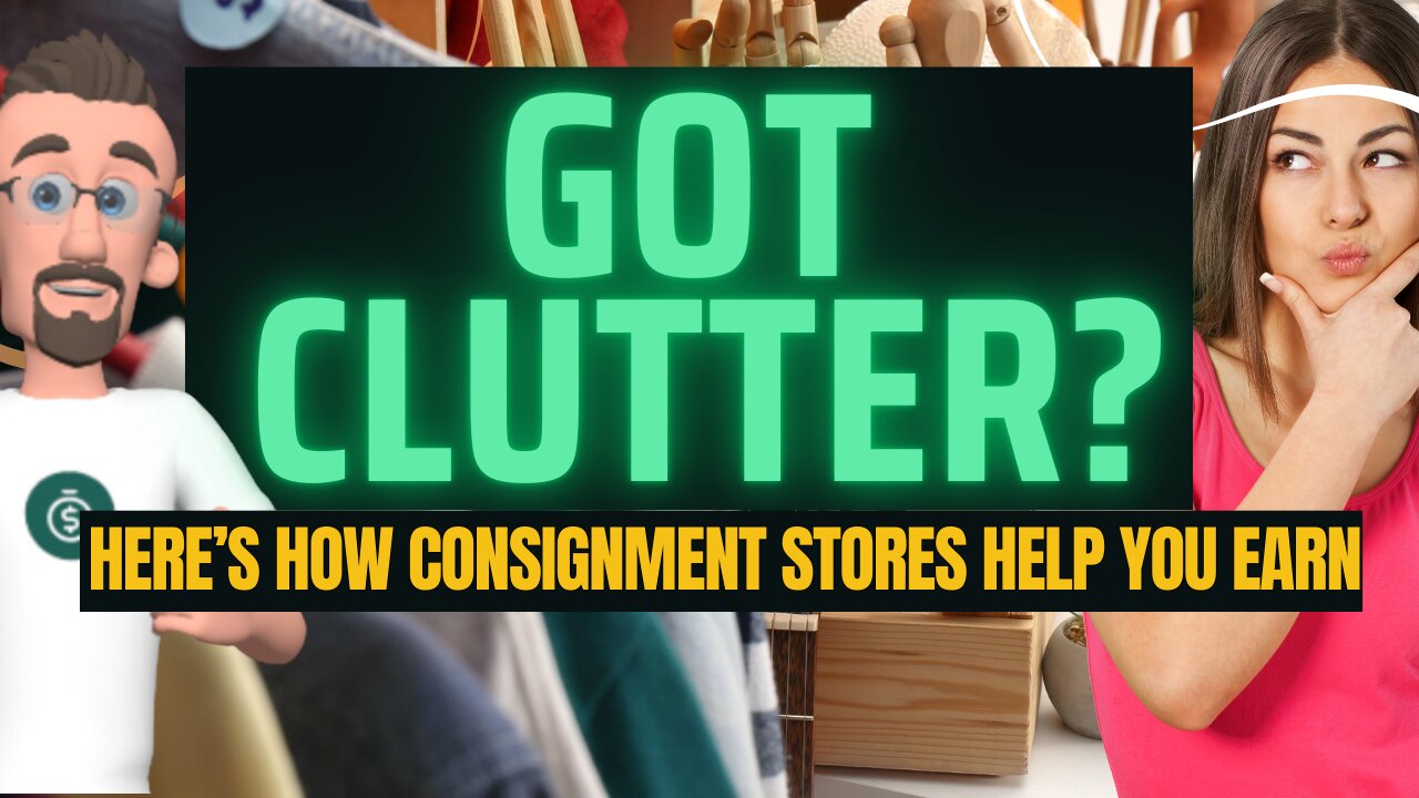 Turn Clutter Into Cash: The Simple Guide to Consignment Stores