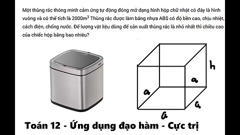 Toán 12: Một thùng rác thông minh cảm ứng tự động đóng mở dạng hình hộp chữ nhật có đáy