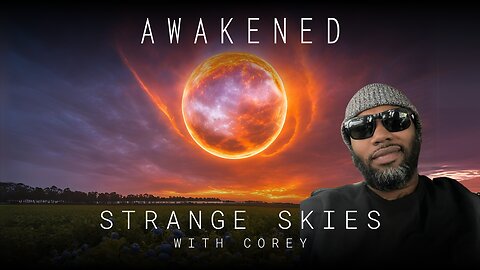 Strange Skies: Dreamscapes, Orbs, Portals, X-Points, Plasmoids, & Spiritual Journeys w/ Corey