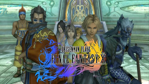 OkusenmanPlays [Final Fantasy X] Part Final: Breaking the Cycle.