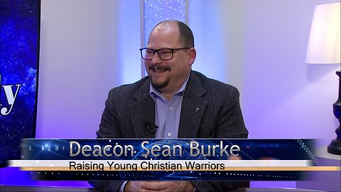 Raising Young Christian Warriors - Deacon Sean Burke