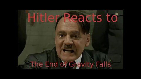 Hitler Reacts to... The End of Gravity Falls