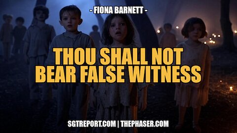 THOU SHALL NOT BEAR FALSE WITNESS -- Fiona Barnett