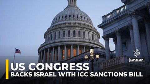 ICC sanctions bill sends message of support to Israel from US Congress: AJE correspondent