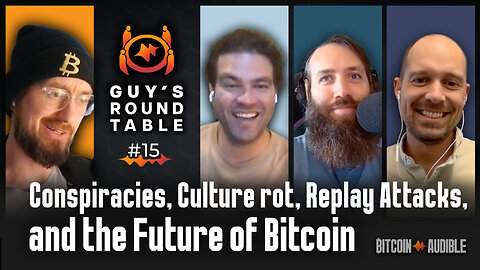 Roundtable_015 - Conspiracies, Culture rot, Replay Attacks and the Future of Bitcoin