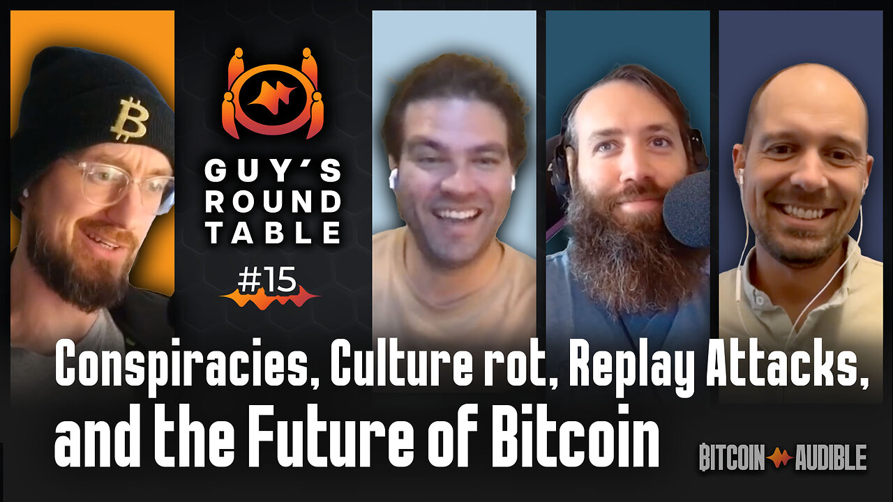 Roundtable_015 - Conspiracies, Culture rot, Replay Attacks and the Future of Bitcoin