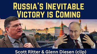 Scott Ritter (clip): Russia's Inevitable Victory is Coming