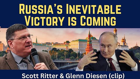 Scott Ritter (clip): Russia's Inevitable Victory is Coming