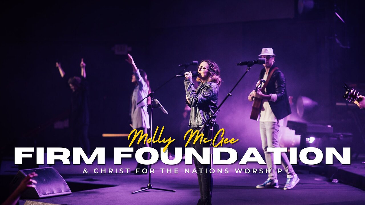 Firm Foundation - Molly McGee & Christ For The Nations Worship