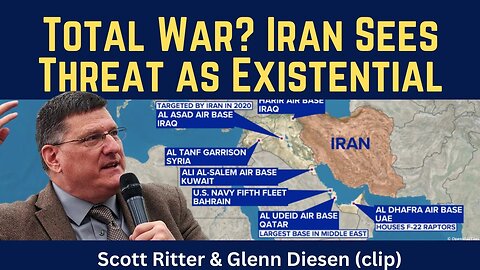 Scott Ritter (clip): Total War? Iran Sees Threat Existential