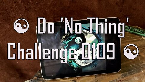 ☯️ Do 'No Thing' Challenge 0109 ☯️ New Earth Creations #meditationshorts #mindfulness #podcast