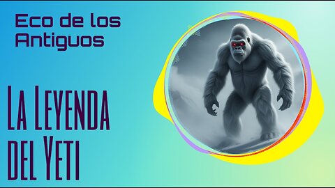 ✨ La Leyenda del Yeti | El Misterio del Hombre de las Nieves