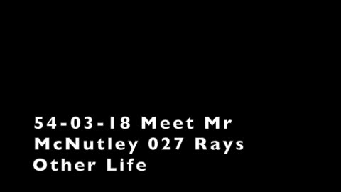 54-03-18 Meet Mr McNutley 027 Rays Other Life