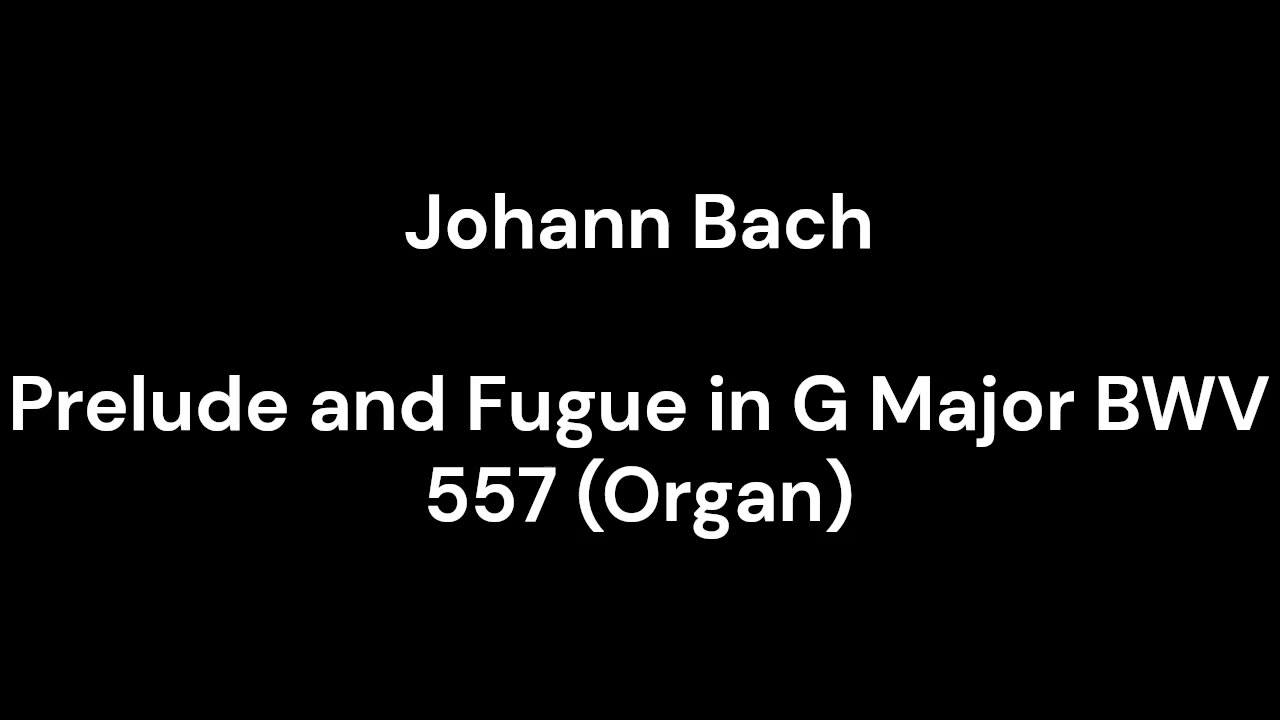 Prelude and Fugue in G Major BWV 557 (Organ)