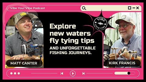 What Fly Tying Teaches About Life, Legacy & Fishing | Vibe Your Vibe